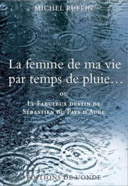 La femme de ma vie par temps de pluie par Michel Ruffin