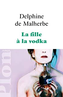 La fille  la vodka par Delphine de Malherbe