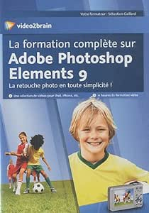 La formation complte sur Adobe Photoshop Elements 9 par Sbastien Gaillard