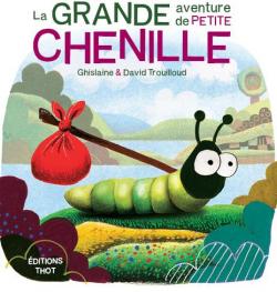 La grande aventure de petite chenille par Ghislaine Trouilloud