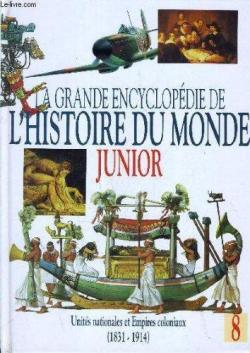 La grande encyclopdie de l'histoire du monde Junior, tome 8 : Units nationales et empires coloniaux. par  France Loisirs