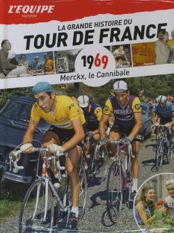 La grande histoire du Tour de France n9 - 1969 : Merckx le cannibale par  L'quipe