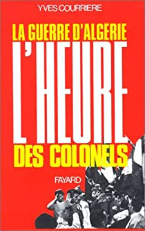 La guerre d'Algrie, tome 3 : L'heure des colonels par Yves Courrire