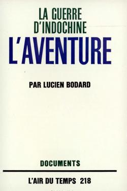 La guerre d'Indochine, Tome 4 : L'aventure  par Lucien Bodard
