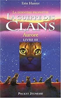 La guerre des clans, Cycle II - La dernire prophtie, tome 3 : Aurore par Erin Hunter