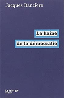 La haine de la démocratie par Jacques Rancière