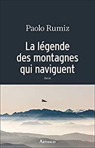 La légende des montagnes qui naviguent par Paolo Rumiz