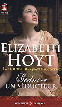 La lgende des quatre soldats, tome 2 : Sduire un seducteur par Elizabeth Hoyt