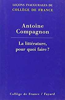 La littérature, pour quoi faire ? par Antoine Compagnon
