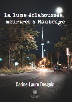 La lune clabousse, meurtres  Maubeuge par Carole-Laure Desguin