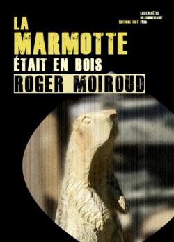 La marmotte tait en bois par Roger Moiroud