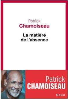 La matire de l'absence par Patrick Chamoiseau
