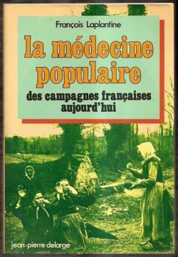 La mdecine populaire des campagnes franaises aujourd'hui par Franois Laplantine