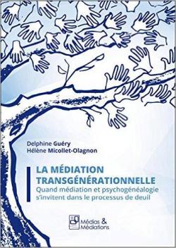 La mdiation transgnrationnelle : La Mdiation Transgnrationnelle : Quand mdiation et psychognalogie s'invitent dans le processus de deuil par Delphine Gury