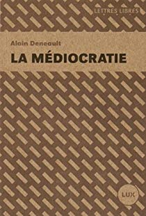 La mdiocratie par Alain Deneault