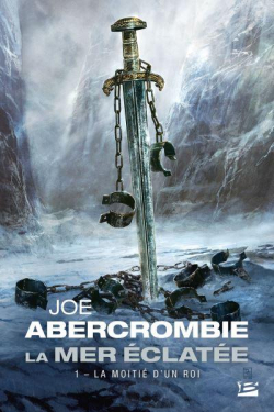 La mer clate, tome 1 : La moiti d'un roi par Joe Abercrombie