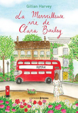 La merveilleuse vie de Clara Bailey par Gillian Harvey
