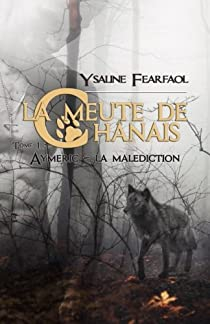 La meute de Chnais, tome 1 : Aymeric - La maldiction par Ysaline Fearfaol