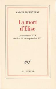 La mort d'Elise : Journaliers XXV, Octobre 1970-Septembre 1971 par Marcel Jouhandeau