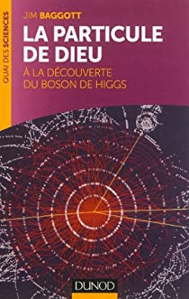 La particule de Dieu :  la dcouverte du boson de Higgs par Jim Baggott