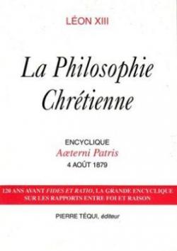 La philosophie chrtienne : Encyclique Aeterni Patris, 4 aot 1879 par Pape Lon XIII