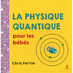 La physique quantique pour les bebes par Chris Ferrie