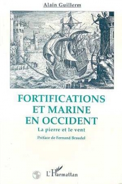 La pierre et le vent : Fortifications et marine en Occident par Alain Guillerm