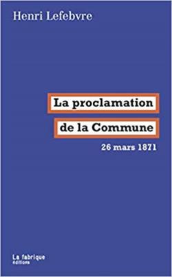 La proclamation de la Commune : 26 mars 1871 par Henri Lefebvre