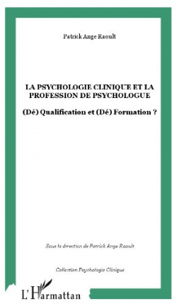 La psychologie clinique et la profession de psychologue : (D) Qualification et (D) Formation ? par Patrick-Ange Raoult