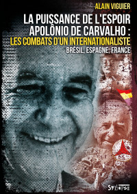 La puissance de l'espoir: Apolnio de Carvalho, les combats d'un internationaliste par Alain Viguier