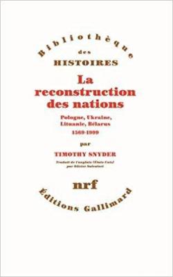La reconstruction des nations : Pologne, Ukraine, Lituanie, Bélarus par Timothy Snyder