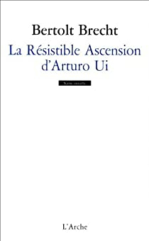 La rsistible ascension d'Arturo Ui  par Bertolt Brecht