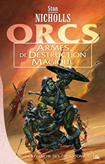 La revanche des Orcs, Tome 1 : Armes de destruction magique par Stan Nicholls