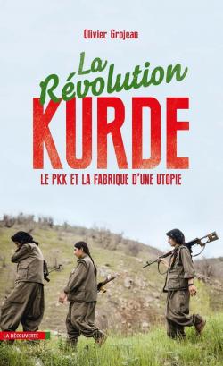 La rvolution kurde : Le PKK et la fabrique d'une utopie par Olivier Grosjean
