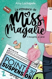 La romance de Miss Magalie, tome 1 : Incognito, je serai par Amy Lachapelle