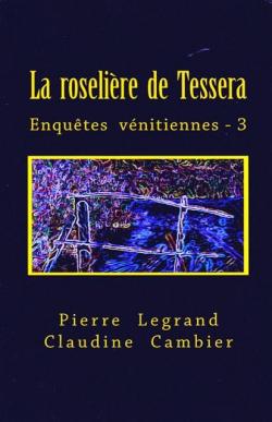 Enqutes vnitiennes, tome 3 : La roselire de Tessera par Pierre Legrand