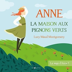 La saga d'Anne, tome 1 : La Maison aux pignons verts par Lucy Maud  Montgomery