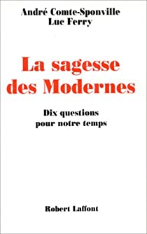 La sagesse des Modernes : Dix questions pour notre temps par Luc Ferry
