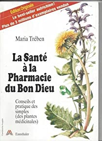 La sant  la pharmacie du bon Dieu par Maria Treben