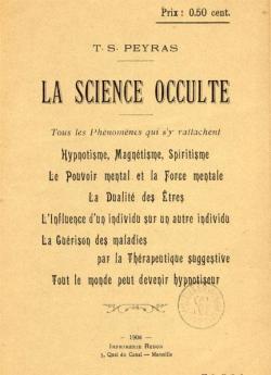 La science occulte  tous les phnomnes qui s'y rattachent par T.-S. Peyras