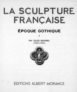 La Sculpture Franaise - poque Gothique Vol. 1 par Jules Roussel