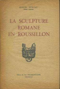 La sculpture romane en Roussillon par Marcel Durliat