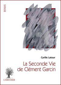 La seconde vie de Clment Garcin par Cyrille Latour