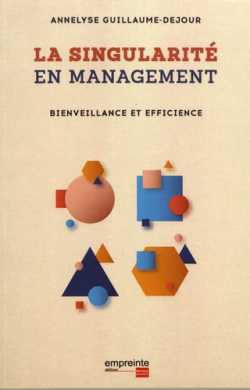 La singularit en management, bienveillance et efficience par Annelyse Guillaume-Dejour