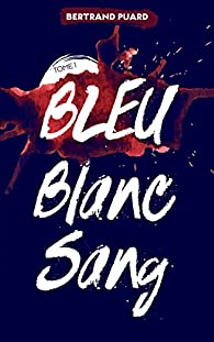 La trilogie Bleu Blanc Sang, tome 1 : Bleu par Bertrand Puard