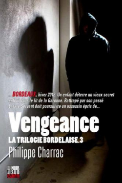 La trilogie bordelaise, tome 3 : Vengeance par Philippe Charrac