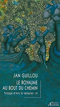 La trilogie d'Arn le Templier, Tome 3 : Le royaume au bout du chemin par Jan Guillou