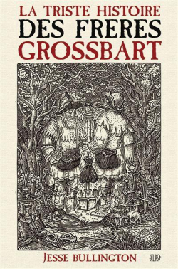 La triste histoire des frres Grossbart par Jesse Bullington