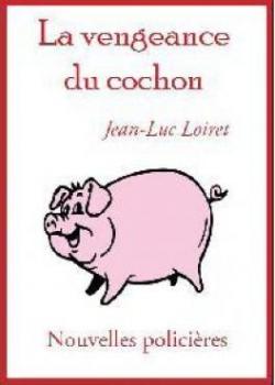 La vengeance du cochon par Jean-Luc Loiret