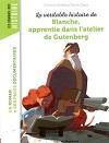 La vritable histoire de Blanche, apprentie dans l'atelier de Gutenberg par Corinne Vandelet